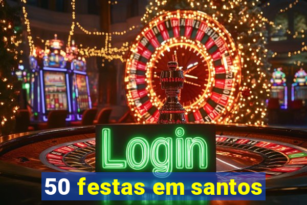 50 festas em santos